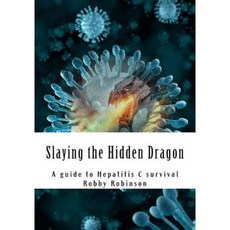 Slaying the Hidden Dragon: A Baby Boomers Guide to Hepatitis C Survival Paperback, Createspace Independent Publishing Platform