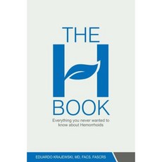 The H Book: Everything You Never Wanted to Know about Hemorrhoids Paperback, Createspace Independent Publishing Platform