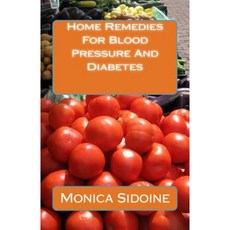 Home Remedies for Blood Pressure and Diabetes Paperback, Createspace Independent Publishing Platform