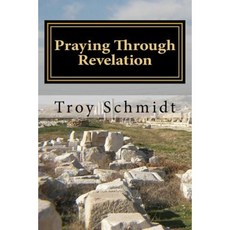 Praying Through Revelation Paperback, Createspace Independent Publishing Platform