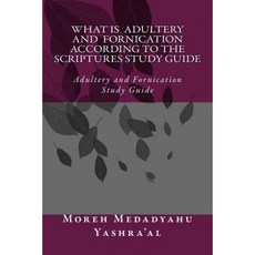 What Is Adultery and Fornication According to the Scriptures Study Guide: Adultery and Fornication Study Guide Paperback, Createspace