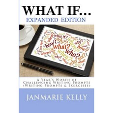 What If...: A Year's Worth of Challenging Writing Prompts (Writing Prompts & Exercises) Paperback, Createspace Independent Publishing Platform