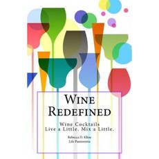 Wine Redefined: Wine Cocktails. Live a Little. Mix a Little. Paperback, Createspace Independent Publishing Platform