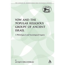 The Vow and the 'Popular Religious Groups' of Ancient Israel: A Philological and Sociological Inquiry Paperback, Continnuum-3pl