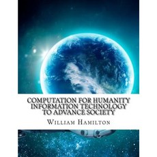 Computation for Humanity Information Technology to Advance Society Paperback, Createspace Independent Publishing Platform
