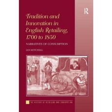 Tradition and Innovation in English Retailing 1700 to 1850: Narratives of Consumption. Ian Mitchell Hardcover, Routledge