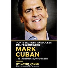 Mark Cuban - Top 15 Secrets to Success in Life & Business: The Sportsmanship of Business Paperback, Createspace Independent Publishing Platform