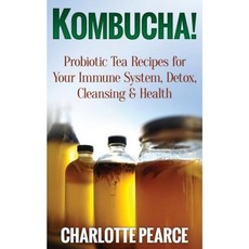 Kombucha! Probiotic Tea Recipes for Your Immune System Detox Cleaning & Health Paperback, Createspace Independent Publishing Platform