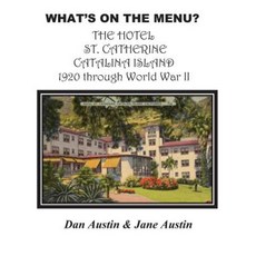 What's on the Menu? the Hotel St. Catherine Catalina Island 1920 Through World War II Paperback, Createspace Independent Publishing Platform