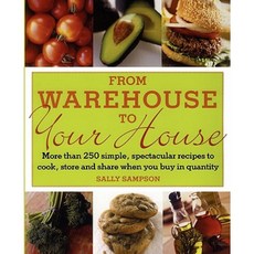 From Warehouse to Your House: More Than 250 Simple Spectacular Recipes to Cook Store and Share When You Buy in Volume Paperback, Simon & Schuster