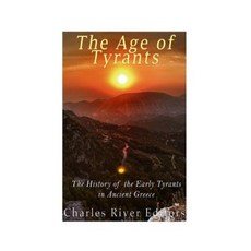 The Age of Tyrants: The History of the Early Tyrants in Ancient Greece Paperback, Createspace Independent Publishing Platform