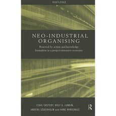 Neo-Industrial Organising: Renewal by Action and Knowledge Formation in a Project-Intensive Economy Hardcover, Routledge
