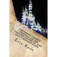 The Disney College Program 2.0: The Updated Unofficial and Unauthorized Guide Paperback, Createspace Independent Publishing Platform