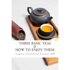 Three Basic Teas and How to Enjoy Them Paperback, Createspace Independent Publishing Platform