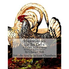 Hamburghs Up to Date: A Guide to Breeding Hamburg Chickens Paperback, Createspace Independent Publishing Platform