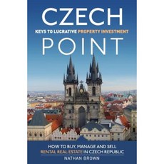 Czech Point: Keys to Lucrative Property Investment: How to Buy Manage and Sell Rental Real Estate in Czech Republic Paperback, Czech Point 101