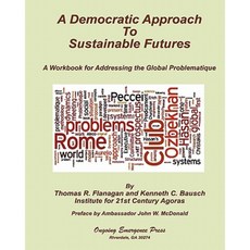A Democratic Approach to Sustainable Futures: A Workbook for Addressing the Global Problematique Paperback, Ongoing Emergence Press