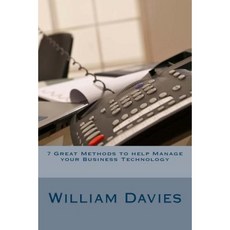 7 Great Methods to Help Manage Your Business Technology Paperback, Createspace Independent Publishing Platform