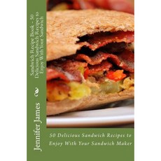Sandwich Recipe Book - 50 Delicious Sandwich Recipes to Enjoy with Your Sandwich Paperback, Createspace Independent Publishing Platform