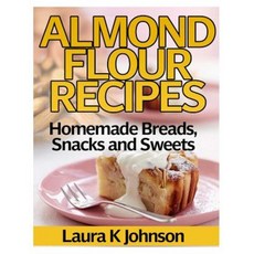 Almond Flour Recipes: Homemade Breads Snacks and Sweets Paperback, Createspace Independent Publishing Platform