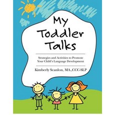My Toddler Talks: Strategies and Activities to Promote Your Child, CreateSpace