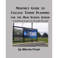 Monthly Guide to College Tennis Planning for the High School Junior Paperback, Createspace Independent Publishing Platform