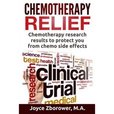 Chemotherapy Relief: Chemotherapy Research Results to Protect You from Chemo Side Effects Paperback, Createspace Independent Publishing Platform
