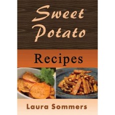Sweet Potato Recipes Paperback, Createspace Independent Publishing Platform