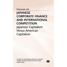 Japanese Corporate Finance and International Competition: Japanese Capitalism Versus American Capitalism Hardcover, Palgrave MacMillan