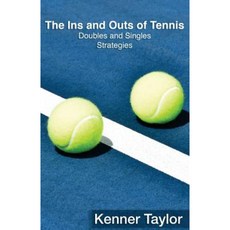 The Ins and Outs of Tennis: Doubles and Singles Strategy Paperback, Createspace Independent Publishing Platform