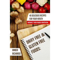 Dairy Free & Gluten Free Foods: 40 Delicious Recipes for Your Health Paperback, Createspace Independent Publishing Platform