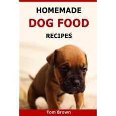 Homemade Dog Food Recipes: Healthy & Delicious Homemade Dog Food Recipes Paperback, Createspace Independent Publishing Platform