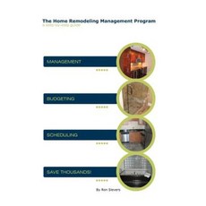 The Home Remodeling Management Program: A Step-By-Step Guide Paperback, Createspace Independent Publishing Platform