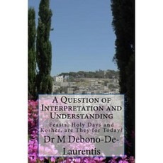 A Question of Interpretation and Understanding: Feasts Holy Days and Kosher Are They for Today? Paperback, Createspace Independent Publishing Platform