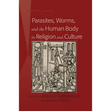Parasites Worms and the Human Body in Religion and Culture Hardcover, Peter Lang Inc., International Academic Publi