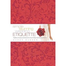 Simple Stunning Wedding Etiquette: Traditions Answers and Advice from One of Today's Top Wedding Planners Hardcover, Stewart, Tabori, & Chang