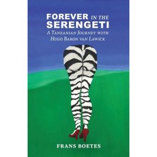 Forever in the Serengeti: A Tanzanian Journey with Hugo Baron Van Lawick Paperback, Createspace Independent Publishing Platform
