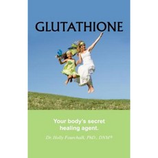 Glutathione: Your Body's Secret Healing Agent Paperback, Choices Unlimited for Health and Wellness