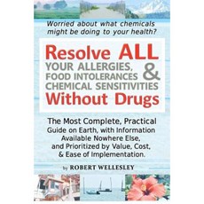 Resolve All Your Allergies Food Intolerances & Chemical Sensitivities Without Drugs Paperback, Createspace Independent Publishing Platform