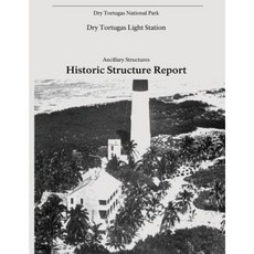Dry Tortugas Light Station - Ancillary Structures Historic Structure Report Paperback, Createspace Independent Publishing Platform