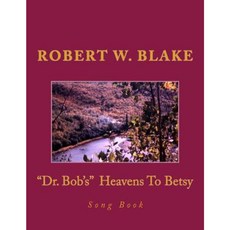 Dr. Bob's Heavens to Betsy Song Book Paperback, Createspace Independent Publishing Platform