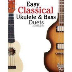 Easy Classical Ukulele & Bass Duets: Featuring Music of Bach Mozart Beethoven Paperback, Createspace Independent Publishing Platform