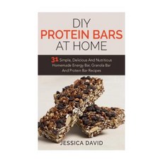 DIY Protein Bars at Home: 31 Simple Delicious and Nutritious Homemade Energy Bar Granola Bar and Protein Bar Recipes Paperback, Createspace