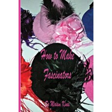How to Make Fascinators Paperback, Createspace Independent Publishing Platform