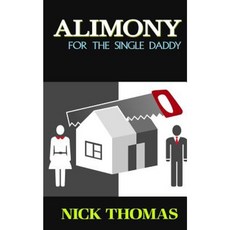 Alimony for the Single Daddy: A Short Guide to Understanding Alimony Paperback, Createspace Independent Publishing Platform