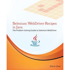 Selenium Webdriver Recipes in Java: The Problem Solving Guide to Selenium Webdriver in Java Paperback, Createspace Independent Publishing Platform