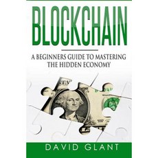 Blockchain: A Beginners Guide to Mastering the Hidden Economy Paperback, Createspace Independent Publishing Platform