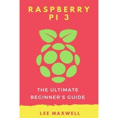 Raspberry Pi 3: The Ultimate Beginner's Guide Paperback, Createspace Independent Publishing Platform