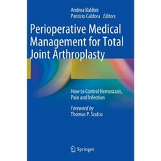 Perioperative Medical Management for Total Joint Arthroplasty: How to Control Hemostasis Pain and Infection Hardcover, Springer
