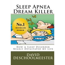 Sleep Apnea Dream Killer: How a Sleep Disorder Nearly Devastated My Life Paperback, Createspace Independent Publishing Platform